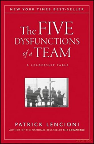 The Five Dysfunctions of a Team: A Leadership Fable - Patrick M. Lencioni [KSIĄŻKA]