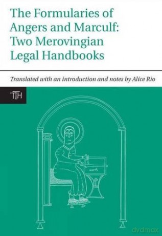 The Formularies of Angers and Marculf Two Merovingian Legal Handbooks: 46 (Translated Texts for Historians) - Alice Rio [KSIĄŻKA]