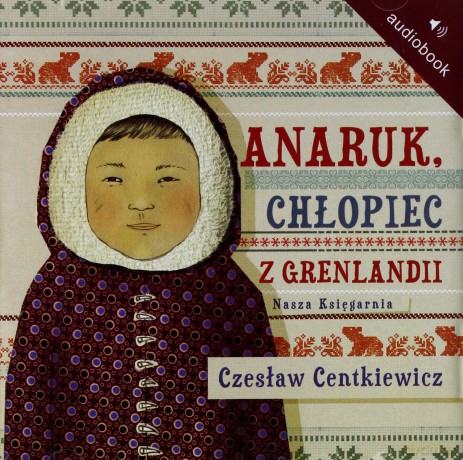 Anaruk Chłopiec Z Grenlandii (twarda) - Czesław Centkiewicz [AUDIOBOOK] [CD]