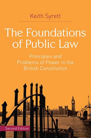 The Foundations of Public Law: Principles and Problems of Power in the British Constitution - Keith Syrett [KSIĄŻKA]