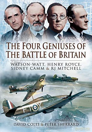 The Four Geniuses of the Battle of Britain: Watson-Watt, Henry Royce, Sydney Camm and RJ Mitchell - David Coles [KSIĄŻKA]