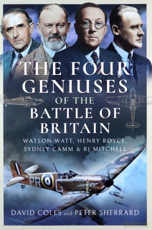 The Four Geniuses of the Battle of Britain: Watson-Watt, Henry Royce, Sydney Camm and RJ Mitchell - David Coles [KSIĄŻKA]