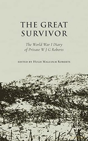 The Great Survivor: The World War I Diary of Private W J G Roberts - edited by Hugh Malcolm Roberts [KSIĄŻKA]
