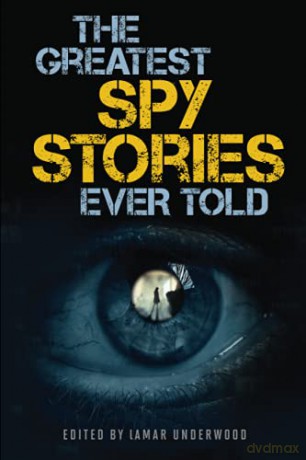 The Greatest Spy Stories Ever Told - Lamar Underwood [KSIĄŻKA]