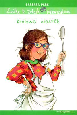 Zuźka D. Zołzik Pierwszakiem Królowa Ciastek - Barbara Park [KSIĄŻKA]