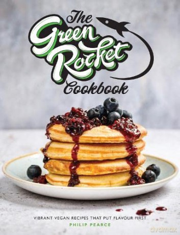 The Green Rocket Cookbook: Vibrant vegan recipes that put flavour first - Philip Pearce [KSIĄŻKA]