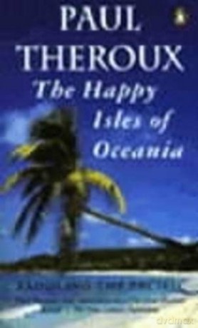 The Happy Isles of Oceania: Paddling the Pacific - Paul Theroux [KSIĄŻKA]