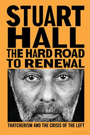 The Hard Road to Renewal: Thatcherism and the Crisis of the Left - Stuart Hall [KSIĄŻKA]