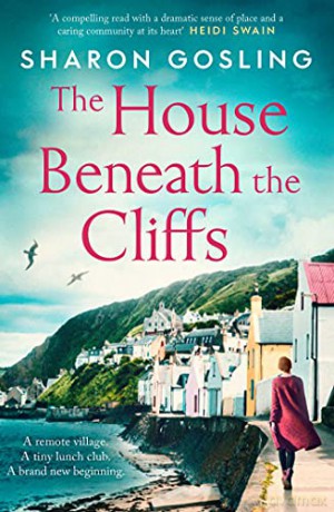 The House Beneath the Cliffs: the most uplifting novel about second chances you'll read this year - Sharon Gosling [KSIĄŻKA]