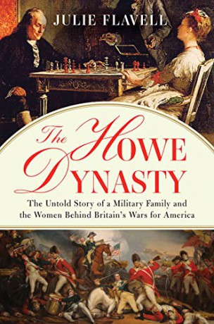 The Howe Dynasty: The Untold Story of a Military Family and the Women Behind Britain's Wars for America - Julie Flavell [KSIĄŻKA]