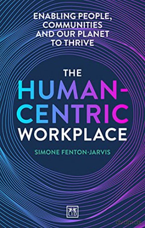 The Human-Centric Workplace: Enabling people, communities and our planet to thrive - Simone Fenton-Jarvis [KSIĄŻKA]