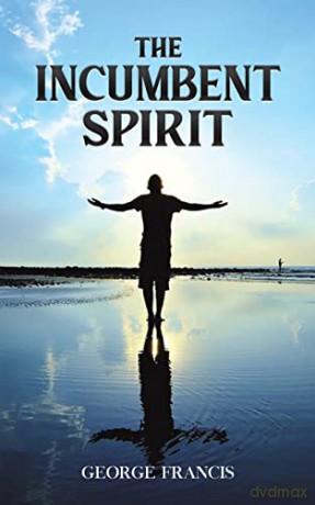 The Incumbent Spirit - George Francis [KSIĄŻKA]