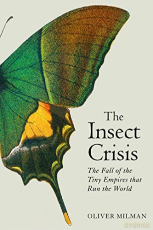 The Insect Crisis: The Fall of the Tiny Empires that Run the World - Oliver Milman [KSIĄŻKA]