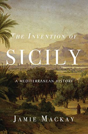 The Invention of Sicily: A Mediterranean History - Jamie Mackay [KSIĄŻKA]