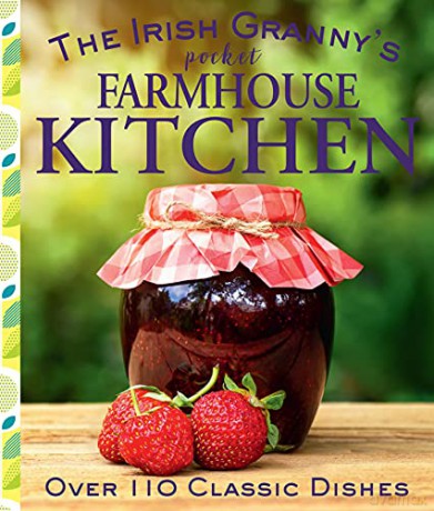 The Irish Granny's Pocket Farmhouse Kitchen: Over 110 Classic Dishes - Compiled by Tony Potter [KSIĄŻKA]