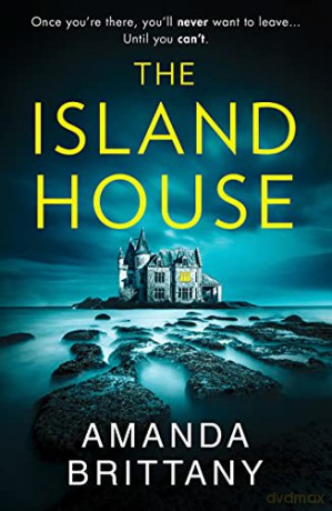 The Island House: An utterly gripping psychological thriller with a breathtaking twist! - Amanda Brittany [KSIĄŻKA]
