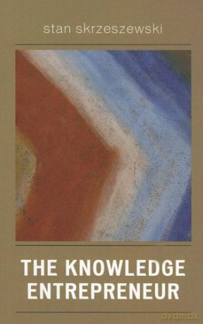 The Knowledge Entrepreneur - Stan Skrzeszewski [KSIĄŻKA]
