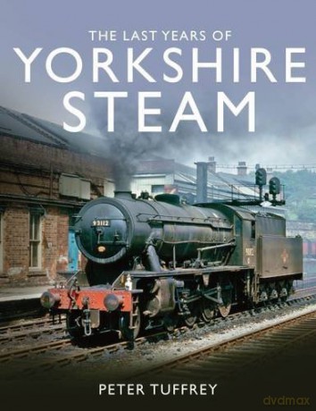 The Last Years of Yorkshire Steam - Peter Tuffrey [KSIĄŻKA]