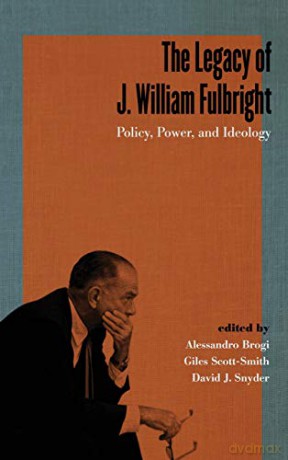 The Legacy of J. William Fulbright: Policy, Power, and Ideology (Studies in Conflict, Diplomacy, and Peace) - Alessandro Brogi [KSIĄŻKA]