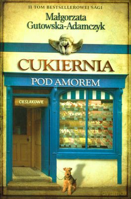 Cukiernia Pod Amorem Tom II Cieślakowie - Małgorzata Gutowska-Adamczyk [KSIĄŻKA]