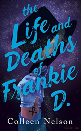 The Life and Deaths of Frankie D. - Colleen Nelson [KSIĄŻKA]