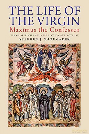 The Life of the Virgin - Maximus the Confessor - Stephen J. Shoemaker [KSIĄŻKA]