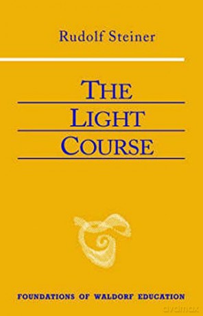 The Light Course: First Course in Natural Science; Light, Color, Sound-Mass, Electricity, Magnetism: 22 (Foundations of Waldorf Education) - Rudolf Steiner [KSIĄŻKA]