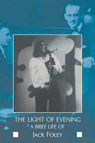 The Light of Evening: a brief life of Jack Foley - Jack Foley [KSIĄŻKA]