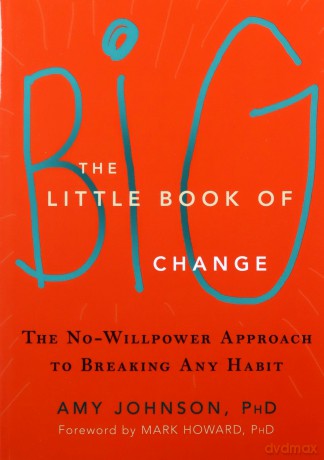 The Little Book of Big Change: The No-Willpower Approach to Breaking Any Habit - Amy Johnson [KSIĄŻKA]