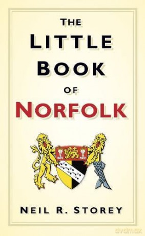 The Little Book of Norfolk (Little Book Of... (History Press)) - Neil R. Storey [KSIĄŻKA]