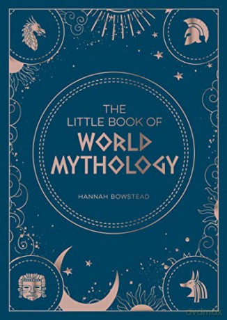 The Little Book of World Mythology: A Pocket Guide to Myths and Legends - Hannah Bowstead [KSIĄŻKA]