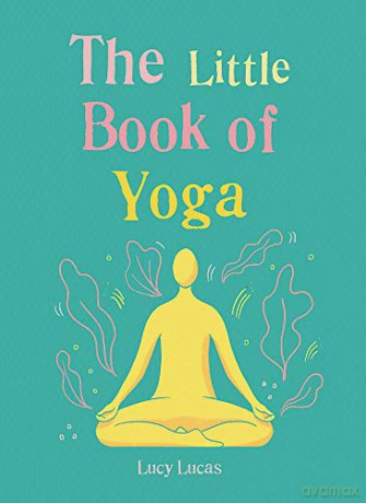 The Little Book of Yoga: Harness the ancient practice to boost your health and wellbeing (The Gaia Little Books Series) - Lucy Lucas [KSIĄŻKA]