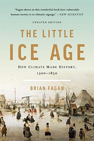 The Little Ice Age (Revised): How Climate Made History 1300-1850 - Brian Fagan [KSIĄŻKA]