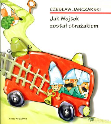 Jak Wojtek Został Strażakiem Wyd.2010 - Czesław Janczarski [KSIĄŻKA]