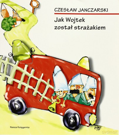Jak Wojtek Został Strażakiem Wyd.2010 - Czesław Janczarski [KSIĄŻKA]