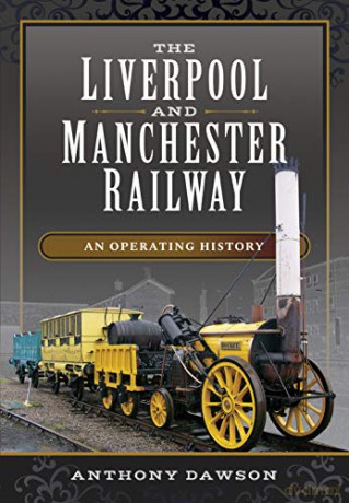 The Liverpool and Manchester Railway: An Operating History - Anthony Dawson [KSIĄŻKA]