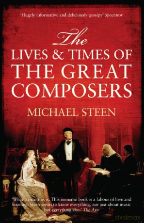 The Lives and Times of the Great Composers - Michael Steen [KSIĄŻKA]