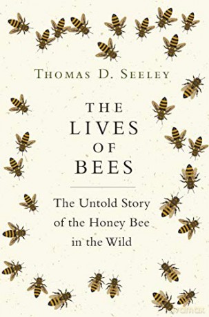 The Lives of Bees: The Untold Story of the Honey Bee in the Wild - Thomas D. Seeley [KSIĄŻKA]