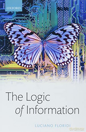 The Logic of Information: A Theory of Philosophy as Conceptual Design - Luciano Floridi [KSIĄŻKA]