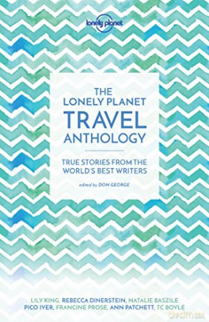 The Lonely Planet Travel Anthology: True stories from the world's best writers (Lonely Planet Travel Literature) - Lonely Planet [KSIĄŻKA]