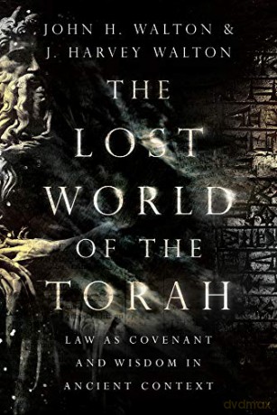The Lost World of the Torah: Law as Covenant and Wisdom in Ancient Context: 6 (The Lost World Series) - John H. Walton [KSIĄŻKA]
