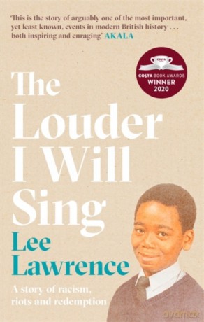 The Louder I Will Sing: A story of racism, riots and redemption: Winner of the 2020 Costa Biography Award - Lee Lawrence [KSIĄŻKA]