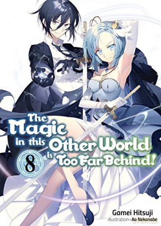 The Magic in this Other World is Too Far Behind! Volume 8 (The Magic in this Other World is Too Far Behind! (light novel) (8)) - Gamei Hitsuji [KSIĄŻKA]