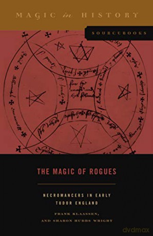 The Magic of Rogues: Necromancers in Early Tudor England: 4 (Magic in History Sourcebooks) - Klaassen [KSIĄŻKA]