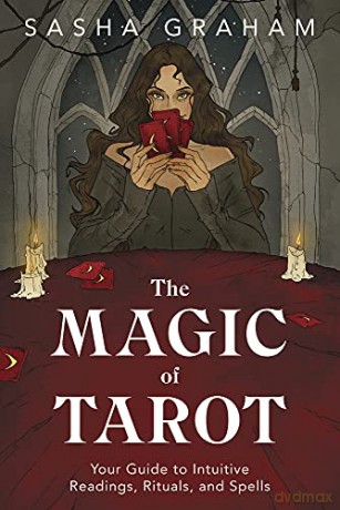 The Magic of Tarot: Your Guide to Intuitive Readings, Rituals, and Spells - Sasha Graham [KSIĄŻKA]