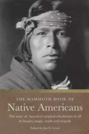 The Mammoth Book of Native Americans: The Story of America's Original Inhabitants in All Its Beauty, Magic, Truth and Tragedy (Mammoth Books) - Jon E. Lewis [KSIĄŻKA]