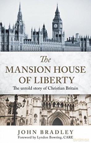 The Mansion House of Liberty, the untold story of Christian Britain - John Bradley [KSIĄŻKA]