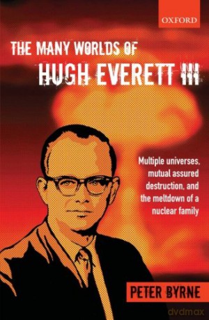 The Many Worlds of Hugh Everett Iii: Multiple Universes, Mutual Assured Destruction, And The Meltdown Of A Nuclear Family - Peter Byrne [KSIĄŻKA]