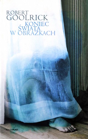 Koniec Świata W Obrazkach (twarda) - Robert Goolrick [KSIĄŻKA]