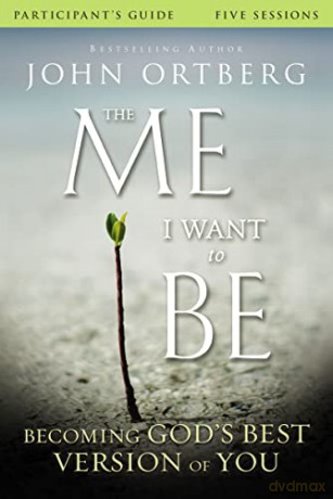 The Me I Want to Be Participant's Guide: Becoming God's Best Version of You - John Ortberg [KSIĄŻKA]